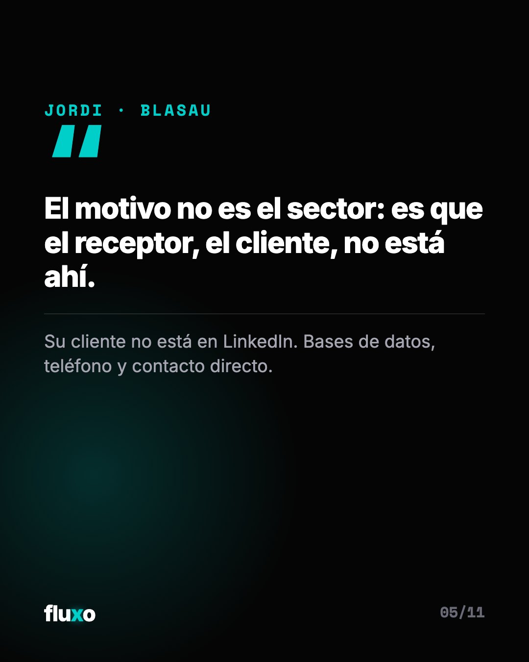 Cita de Jordi, de Blasau, sobre fondo oscuro: «El motivo no es el sector: es que el receptor, el cliente, no está ahí».